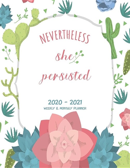 Weekly and Monthly Planner 2020 - 2021 Nevertheless She Persisted: 2 Year Plan Diary with Holiday, Monthly and Weekly Appointment Event Planning Journ (Paperback)