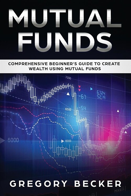 Mutual Funds: Comprehensive Beginners Guide to create Wealth using Mutual Funds (Paperback)