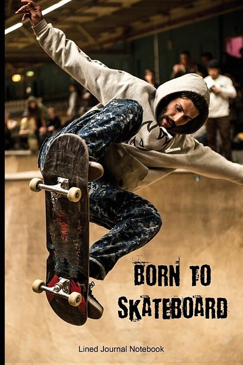 Born To Skateboard: Paperback Sports Notebook Journal with Lined Pages (Paperback)