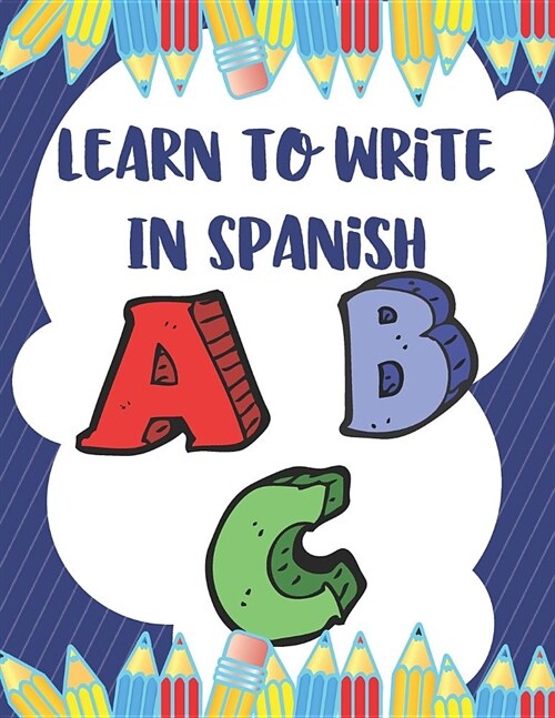 Learn To Write In Spanish: 8.5 x 11 120 Page Preschool & Kindergarten Spanish Primary Practice Handwriting Workbook for Children & Kids (Paperback)