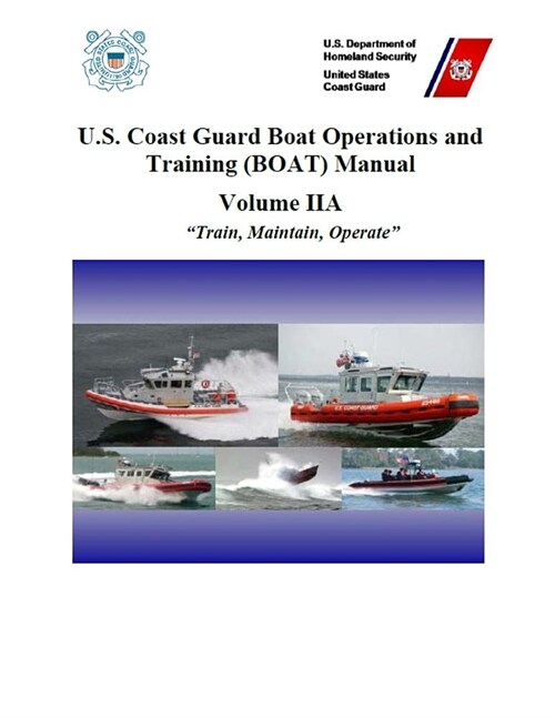 U.S. Coast Guard Boat Operations and Training (BOAT) Manual: COMDTINST M16114.33C Volume 2A (Paperback)