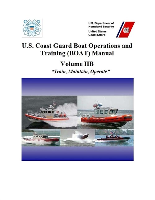 U.S. Coast Guard Boat Operations and Training (BOAT) Manual: Volume 2B (Paperback)