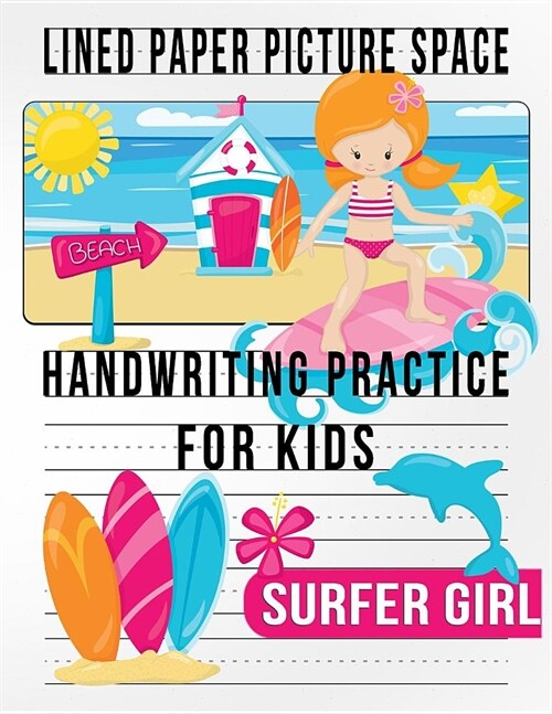 Surfer Girl Lined Paper with Picture Space for Handwriting Practice: Kindergarten - 2nd Grade Elementary Student Paper for Kids (Paperback)