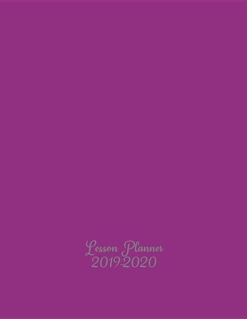 Lesson Planner 2019-2020: Teachers School Year Planner - Academic Year August to July - Weekly & Monthly Planning Lists - Stylish Purple Cover (Paperback)