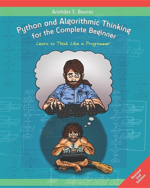Python and Algorithmic Thinking for the Complete Beginner (2nd Edition): Learn to Think Like a Programmer (Paperback)