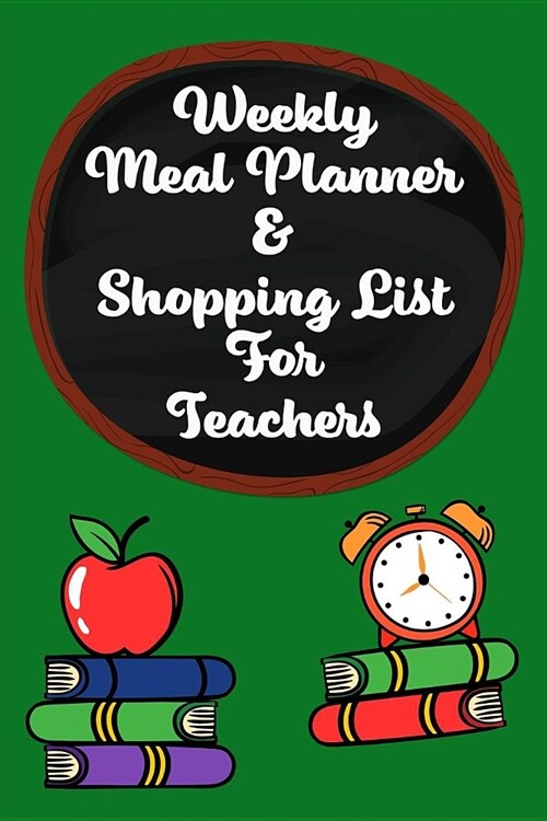 Weekly Meal Planner & Shopping List for Teachers: 52 Week Menu Planner and Weekly Grocery List / 6 X 9 / Diary / Log / Meal & Diet Prep Journal / Nice (Paperback)