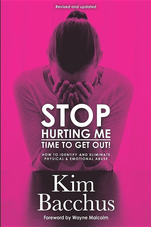 Stop Hurting Me - Time To Get Out!: How to Identify and Eliminate Physical & Emotional Abuse (Paperback)
