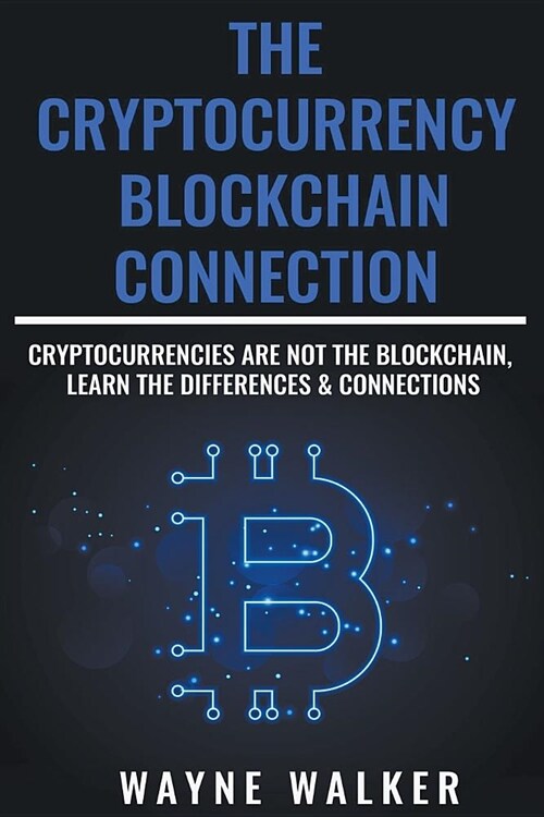 The Cryptocurrency - Blockchain Connection (Paperback)