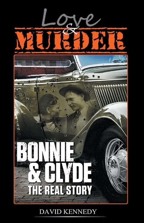 Love & Murder The Lives and Crimes of Bonnie and Clyde (Paperback)