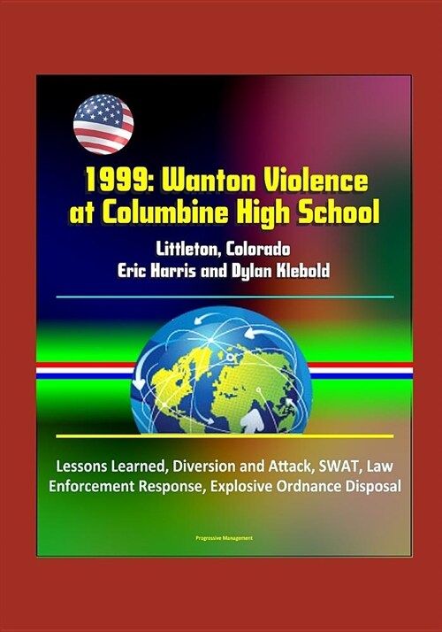 1999: Wanton Violence at Columbine High School - Littleton, Colorado, Eric Harris and Dylan Klebold, Lessons Learned, Divers (Paperback)