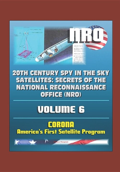 20th Century Spy in the Sky Satellites: Secrets of the National Reconnaissance Office (NRO) Volume 6 - CORONA, Americas First Satellite Program (Paperback)