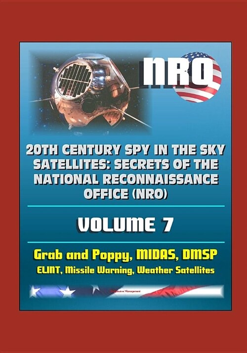 20th Century Spy in the Sky Satellites: Secrets of the National Reconnaissance Office (NRO) Volume 7 - Grab and Poppy, MIDAS, DMSP, ELINT, Missile War (Paperback)