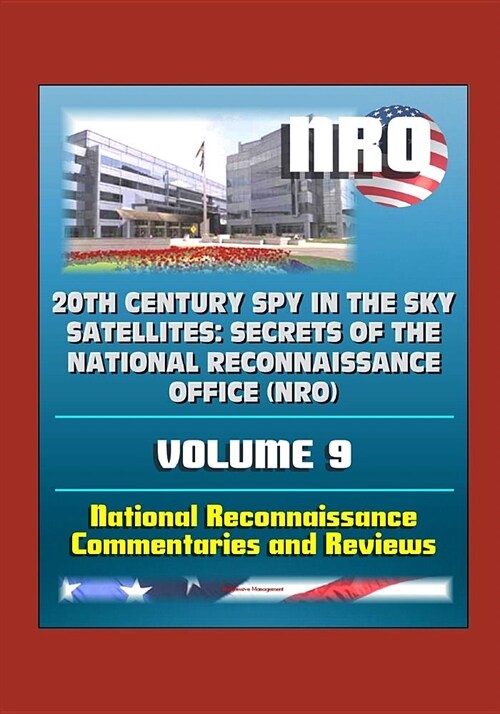 20th Century Spy in the Sky Satellites: Secrets of the National Reconnaissance Office (NRO) Volume 9 - National Reconnaissance Commentaries and Review (Paperback)