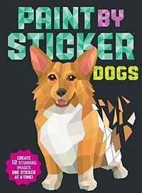 Paint by Sticker: Dogs: Create 12 Stunning Images One Sticker at a Time! (Paperback)