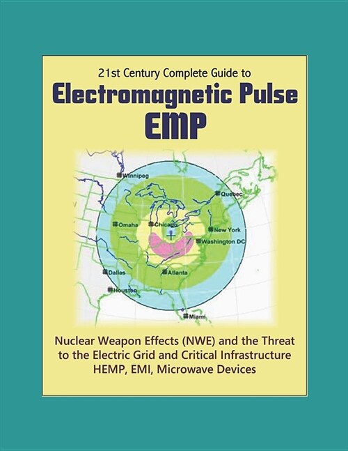 21st Century Complete Guide to Electromagnetic Pulse (EMP): Nuclear Weapon Effects (NWE) and the Threat to the Electric Grid and Critical Infrastructu (Paperback)