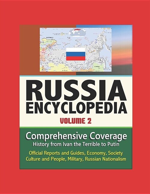 Russia Encyclopedia - Volume 2: Comprehensive Coverage - History from Ivan the Terrible to Putin, Official Reports and Guides, Economy, Society, Cultu (Paperback)