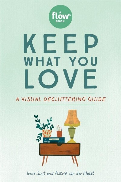 Keep What You Love: A Visual Decluttering Guide (Paperback)