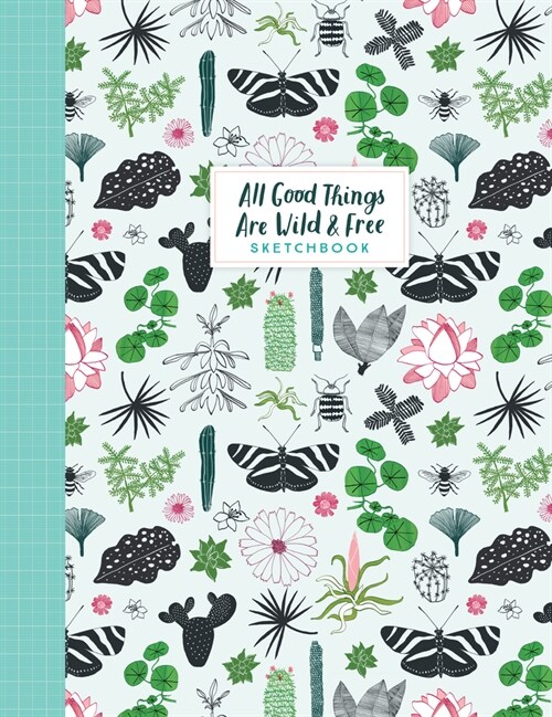 All Good Things Are Wild and Free Sketchbook (Paperback)