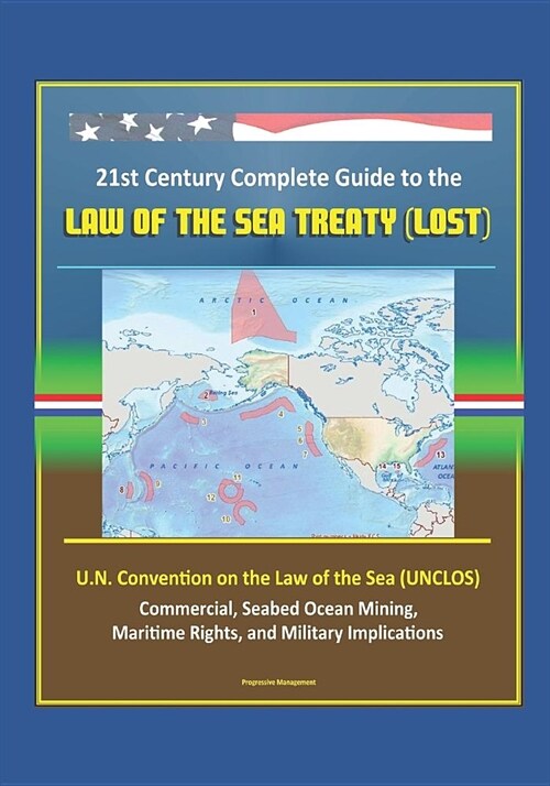 21st Century Complete Guide to the Law of the Sea Treaty (LOST), U.N. Convention on the Law of the Sea (UNCLOS) - Commercial, Seabed Ocean Mining, Mar (Paperback)