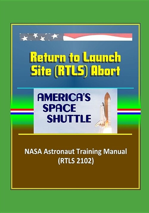 Americas Space Shuttle: Return to Launch Site (RTLS) Abort NASA Astronaut Training Manual (RTLS 2102) (Paperback)