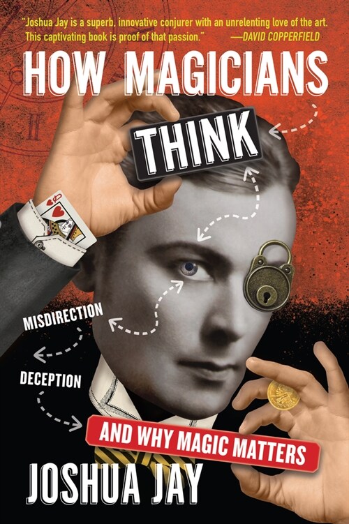 How Magicians Think: Misdirection, Deception, and Why Magic Matters (Hardcover)