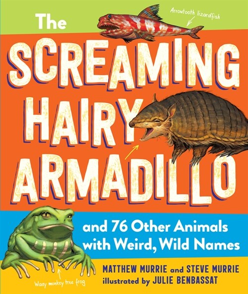 The Screaming Hairy Armadillo and 76 Other Animals with Weird, Wild Names (Paperback)