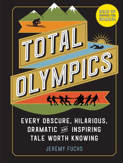 Total Olympics: Every Obscure, Hilarious, Dramatic, and Inspiring Tale Worth Knowing (Hardcover)