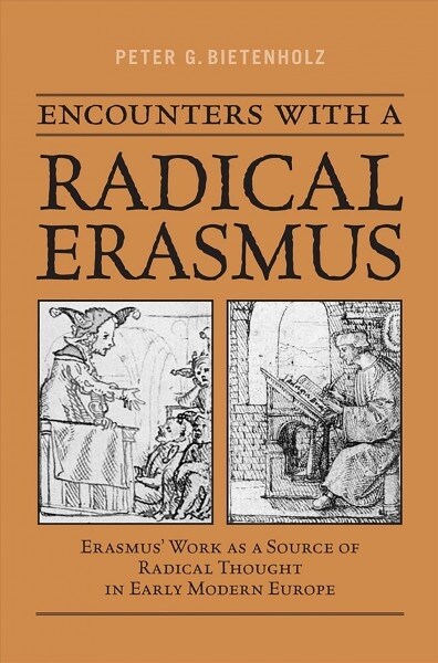 Encounters with a Radical Erasmus: Erasmus Work as a Source of Radical Thought in Early Modern Europe (Paperback)