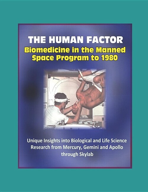 The Human Factor: Biomedicine in the Manned Space Program to 1980 - Unique Insights into Biological and Life Science Research from Mercu (Paperback)