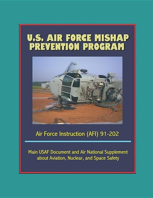 U.S. Air Force Mishap Prevention Program - Air Force Instruction (AFI) 91-202 - Main USAF Document and Air National Guard Supplement about Aviation, N (Paperback)