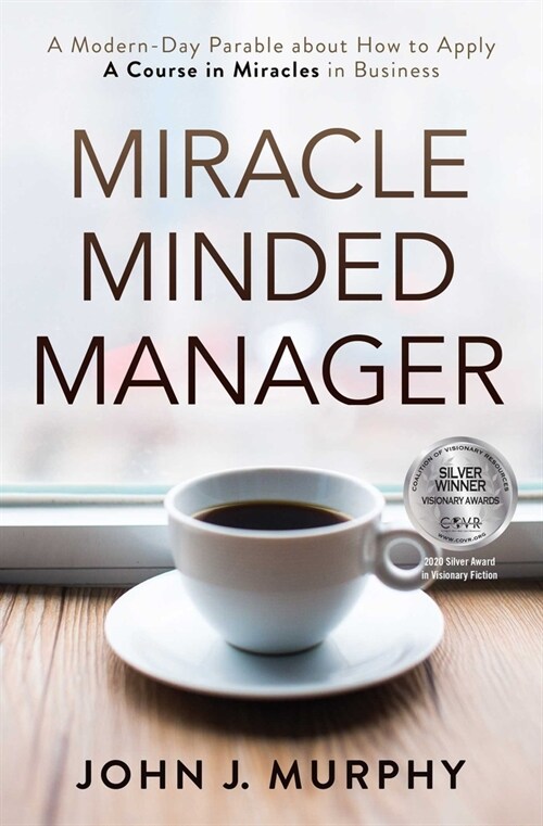 Miracle Minded Manager: A Modern-Day Parable about How to Apply a Course in Miracles in Business (Paperback)