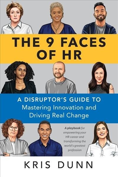 The 9 Faces of HR: A Disruptors Guide to Mastering Innovation and Driving Real Change (Paperback)