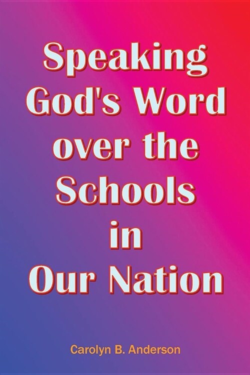 Speaking Gods Word over the Schools in Our Nation (Paperback)