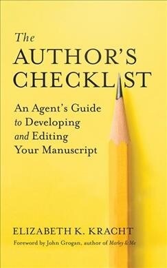 The Authors Checklist: An Agents Guide to Developing and Editing Your Manuscript (Paperback)