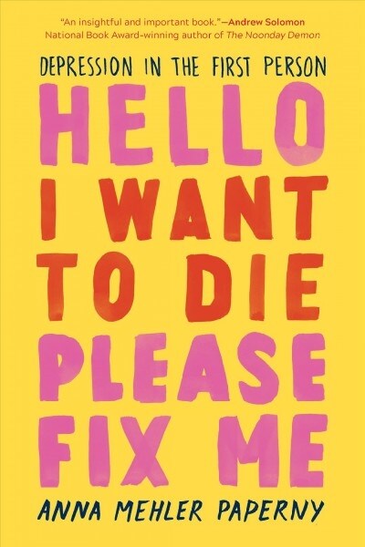 Hello I Want to Die Please Fix Me: Depression in the First Person (Paperback)