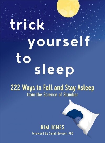 Trick Yourself to Sleep: 222 Ways to Fall and Stay Asleep from the Science of Slumber (Hardcover)