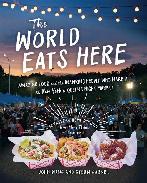 The World Eats Here: Amazing Food and the Inspiring People Who Make It at New Yorks Queens Night Market (Paperback)