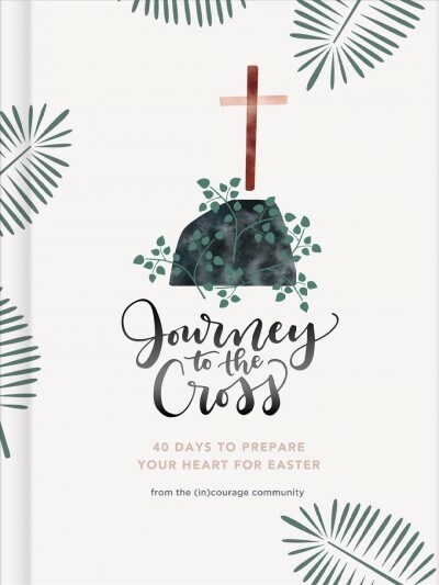 Journey to the Cross: Forty Days to Prepare Your Heart for Easter (Hardcover)