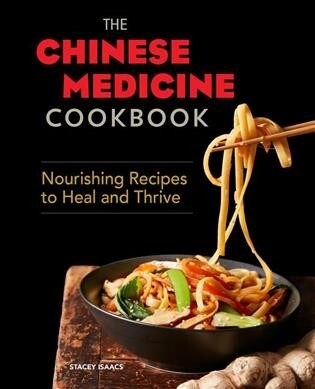 The Chinese Medicine Cookbook: Nourishing Recipes to Heal and Thrive (Paperback)