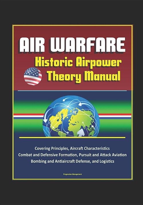 Air Warfare: Historic Airpower Theory Manual Covering Principles, Aircraft Characteristics, Combat and Defensive Formation, Pursuit (Paperback)