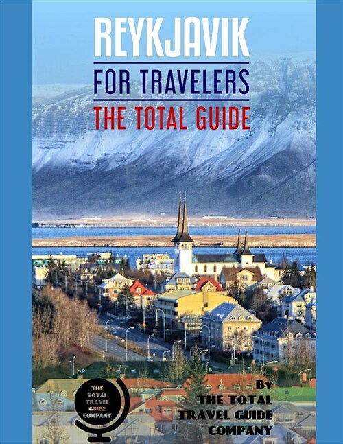 REYKJAVIK FOR TRAVELERS. The total guide: The comprehensive traveling guide for all your traveling needs. By THE TOTAL TRAVEL GUIDE COMPANY (Paperback)