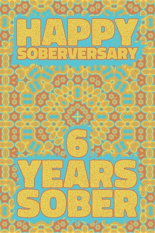 Happy Soberversary 6 Years Sober: Lined Journal / Notebook / Diary - 6th Year of Sobriety - Fun Practical Alternative to a Card - Sobriety Gifts For M (Paperback)