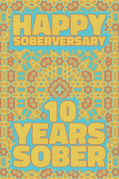 Happy Soberversary 10 Years Sober: Lined Journal / Notebook / Diary - 10th Year of Sobriety - Fun Practical Alternative to a Card - Sobriety Gifts For (Paperback)