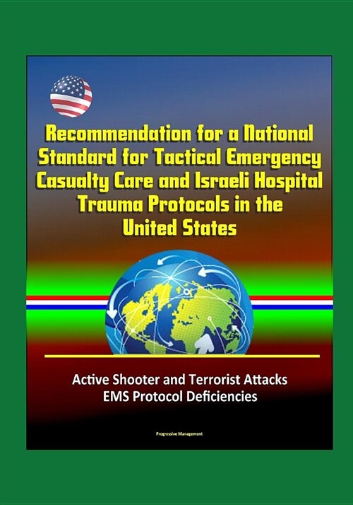 Recommendation for a National Standard for Tactical Emergency Casualty Care and Israeli Hospital Trauma Protocols in the United States - Active Shoote (Paperback)