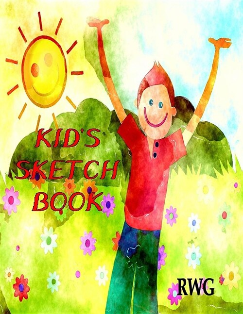 Kids Sketch Book: 8.5 X 11, Blank Artist Sketchbook: 100 pages, Sketching, Drawing and Creative Doodling. Notebook and Sketchbook to Dra (Paperback)