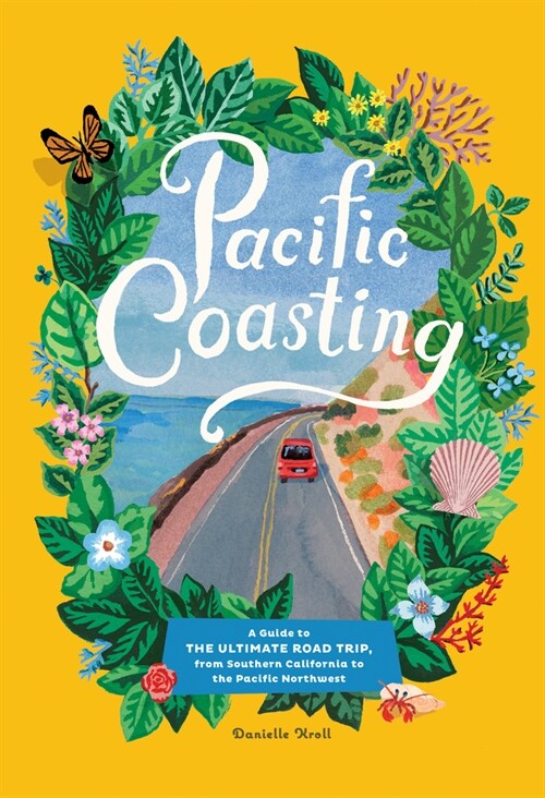 Pacific Coasting: A Guide to the Ultimate Road Trip, from Southern California to the Pacific Northwest (Hardcover)