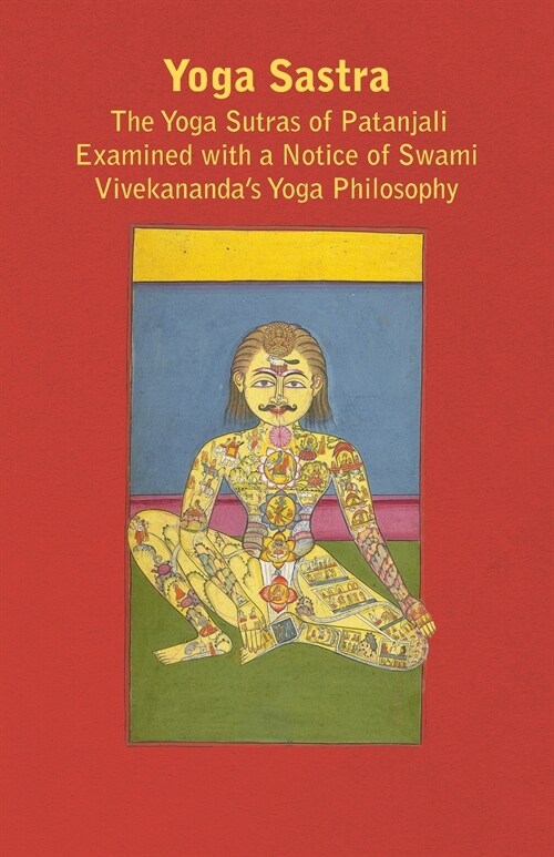 Yoga Sastra - The Yoga Sutras Of Patanjali Examined With A Notice Of Swami Vivekanandas Yoga Philosophy (Paperback)