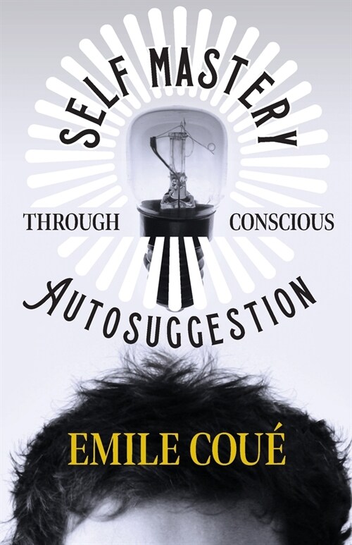 Self Mastery Through Conscious Autosuggestion (Paperback)