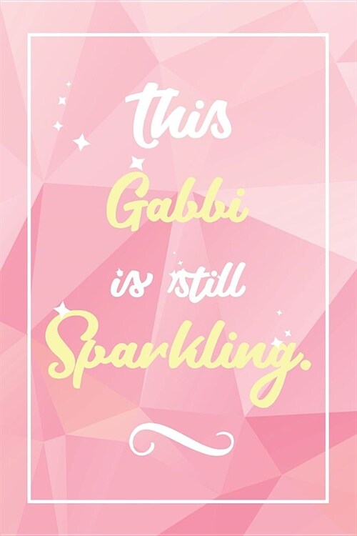 Gabbi Journal: Lined Journal / Notebook - Cute and Funny Personalized Gabbi Gift, Fun And Practical Alternative to a Card - Gabbi Gif (Paperback)