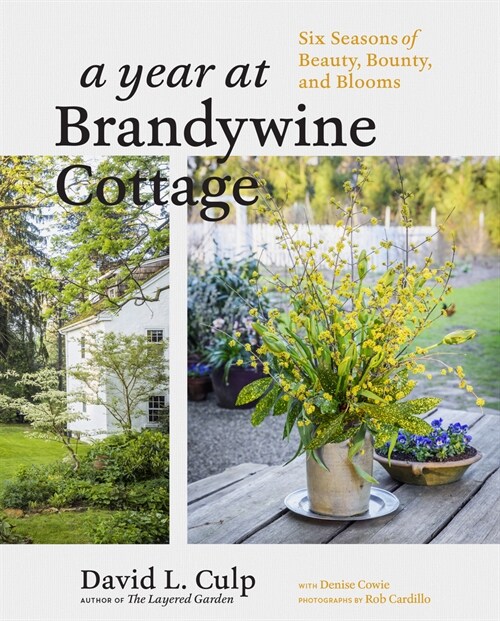 A Year at Brandywine Cottage: Six Seasons of Beauty, Bounty, and Blooms (Hardcover)
